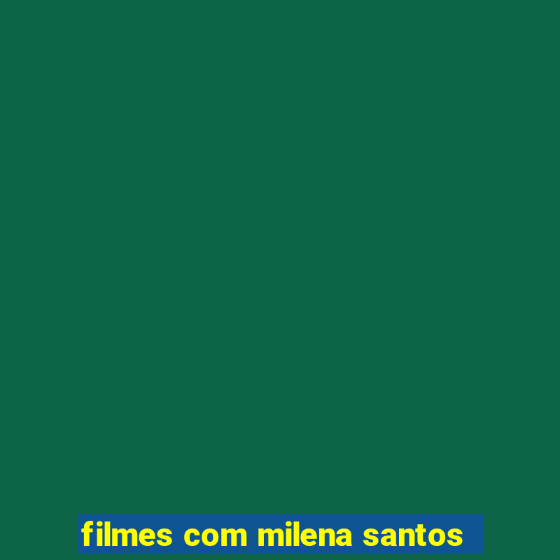 filmes com milena santos